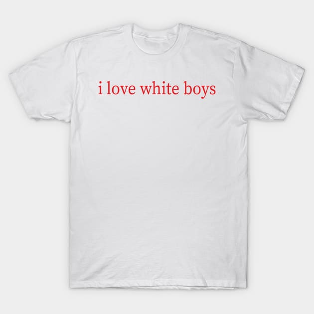 i love white boys T-Shirt by mdr design